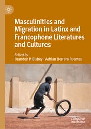Cover von Masculinities and Migration in Latinx and Francophone Literatures and Cultures