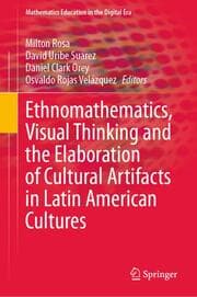 Cover von Ethnomathematics, Visual Thinking and the Elaboration of Cultural Artifacts in Latin American Cultures