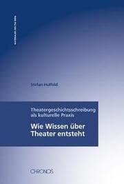 Cover von Theatergeschichtsschreibung als kulturelle Praxis