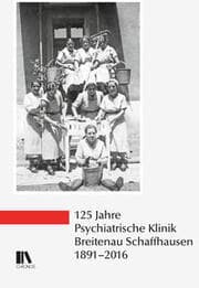 Cover von 125 Jahre Psychiatrische Klinik Breitenau Schaffhausen, 1891-2016
