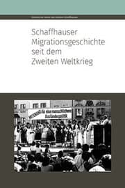 Cover von Schaffhauser Migrationsgeschichte seit dem Zweiten Weltkrieg