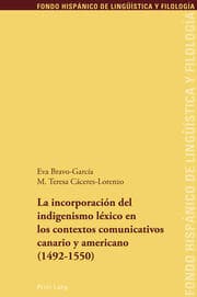 Cover von La incorporación del indigenismo léxico en los contextos comunicativos canario y americano (1492-1550)