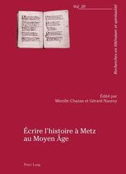 Cover von Écrire lhistoire à Metz au Moyen Âge