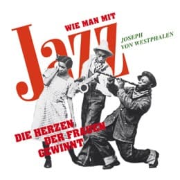 Cover von Wie man mit Jazz die Herzen der Frauen gewinnt