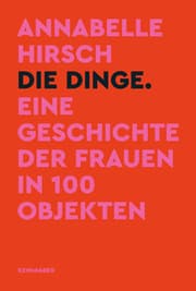 Cover von Die Dinge. Eine Geschichte der Frauen in 100 Objekten