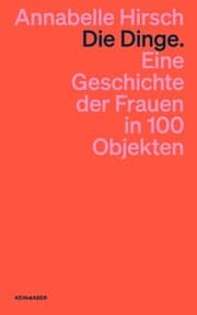 Cover von Die Dinge. Eine Geschichte der Frauen in 100 Objekten