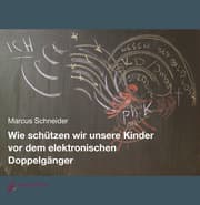 Cover von Wie schützen wir unsere Kinder vor dem elektronischen Doppelgänger