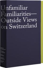 Cover von Unfamiliar Familiarities/Outside Views on Switzerland