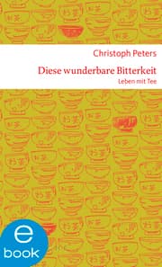 Cover von Diese wunderbare Bitterkeit. Leben mit Tee