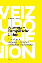 Cover von Schweiz - Europäische Union: Grundlagen, Bilaterale Abkommen, Autonomer Nachvollzug