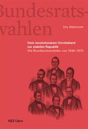 Cover von Die Bundesratswahlen. Vom Unruheherd zur stabilen Republik