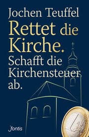 Cover von Rettet die Kirche - Schafft die Kirchensteuer ab