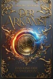 Cover von Der Arkanist - Das Kind der Prophezeiung