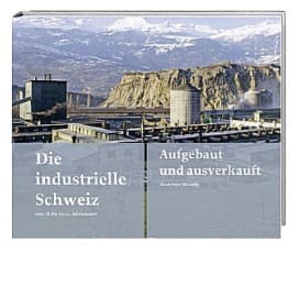 Cover von Die industrielle Schweiz - vom 18. ins 21. Jahrhundert