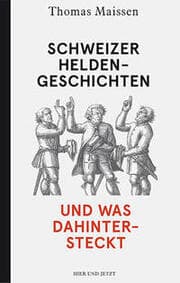 Cover von Schweizer Heldengeschichten - und was dahintersteckt
