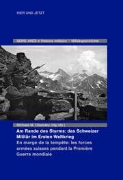 Cover von Am Rande des Sturms: Das Schweizer Militär im Ersten Weltkrieg / En marche de la tempête : les forces armées suisse pendant la Première Guerre mondiale