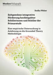 Cover von Zeitgemässe integrative Förderung hochbegabter Schülerinnen und Schüler der Primarstufe. Eine empirische Untersuchung in Anlehnung an die Grounded Theory Methodologie