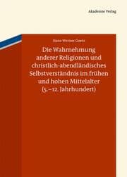 Cover von Die Wahrnehmung anderer Religionen und christlich-abendländisches Selbstverständnis im frühen und hohen Mittelalter (5.-12. Jahrhundert)