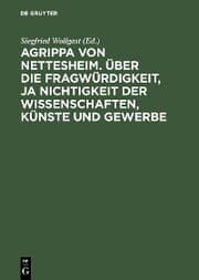 Cover von Agrippa von Nettesheim. Über die Fragwürdigkeit, ja Nichtigkeit der Wissenschaften, Künste und Gewerbe