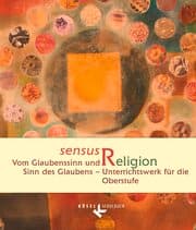 Cover von sensus Religion - Vom Glaubenssinn und Sinn des Glaubens - Unterrichtswerk für die Oberstufe