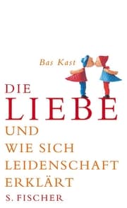 Cover von Die Liebe und wie sich Leidenschaft erklärt