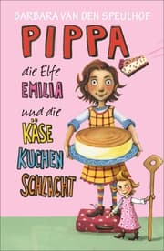 Cover von Pippa, die Elfe Emilia und die Käsekuchenschlacht