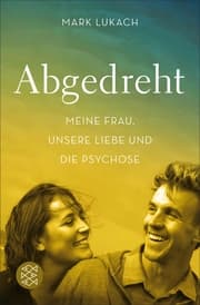 Cover von Abgedreht - Meine Frau, unsere Liebe und die Psychose