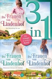 Cover von Die Frauen vom Lindenhof: Ein Neuanfang für uns / Zusammen können wir träumen / Gemeinsam der Zukunft entgegen - Drei Romane in einem Band