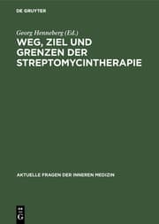 Cover von Weg, Ziel und Grenzen der Streptomycintherapie