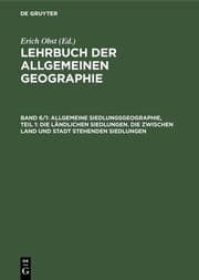 Cover von Allgemeine Siedlungsgeographie, Teil 1: Die ländlichen Siedlungen. Die zwischen Land und Stadt stehenden Siedlungen