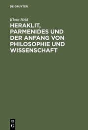 Cover von Heraklit, Parmenides und der Anfang von Philosophie und Wissenschaft