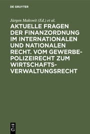 Cover von Aktuelle Fragen der Finanzordnung im internationalen und nationalen Recht. Vom Gewerbepolizeirecht zum Wirtschaftsverwaltungsrecht