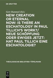 Cover von New Creation or Eternal Now: Is there an Eschatology in Paul Tillich's Work?/ Neue Schöpfung oder Ewiges Jetzt: Hat Paul Tillich eine Eschatologie?