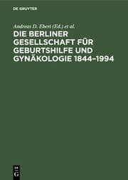 Cover von Die Berliner Gesellschaft für Geburtshilfe und Gynäkologie 1844-1994