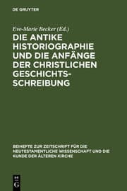 Cover von Die antike Historiographie und die Anfänge der christlichen Geschichtsschreibung