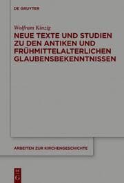 Cover von Neue Texte und Studien zu den antiken und frühmittelalterlichen Glaubensbekenntnissen