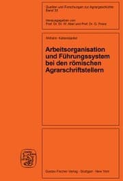 Cover von Arbeitsorganisation und Führungssystem bei den römischen Agrarschriftstellern (Cato, Varro, Columella)