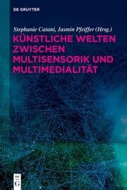 Cover von Künstliche Welten zwischen Multisensorik und Multimedialität
