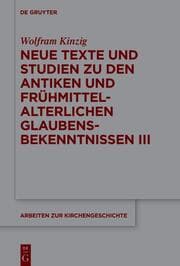 Cover von Neue Texte und Studien zu den antiken und frühmittelalterlichen Glaubensbekenntnissen III