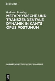 Cover von Metaphysische und transzendentale Dynamik in Kants opus postumum