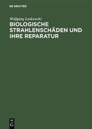 Cover von Biologische Strahlenschäden und ihre Reparatur