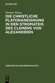 Cover von Die christliche Platonaneignung in den Stromateis des Clemens von Alexandrien