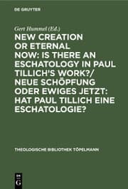 Cover von New Creation or Eternal Now: Is there an Eschatology in Paul Tillich's Work?/ Neue Schöpfung oder Ewiges Jetzt: Hat Paul Tillich eine Eschatologie?