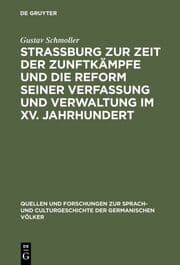 Cover von Strassburg zur Zeit der Zunftkämpfe und die Reform seiner Verfassung und Verwaltung im XV.Jahrhundert