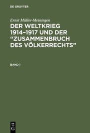 Cover von Der Weltkrieg 1914 - 1917 und der 'Zusammenbruch des Völkerrechts' : eine Abwehr und Anklage