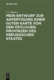 Cover von Mein Entwurf zur Anfertigung einer guten Karte von den östlichen Provinzen des Preussischen Staates