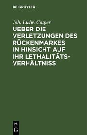 Cover von Ueber die Verletzungen des Rückenmarkes in Hinsicht auf ihr Lethalitäts-Verhältniß