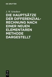 Cover von Die Hauptsätze der ^Differenzialrechnung [Differentialrechnung] nach einer neuen elementaren Methode dargestellt