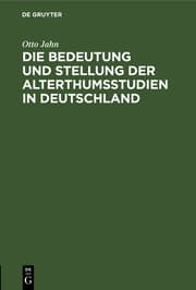 Cover von Die Bedeutung und Stellung der Alterthumsstudien in Deutschland