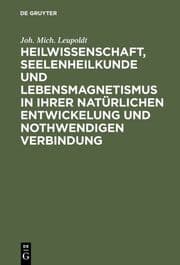 Cover von Heilwissenschaft, Seelenheilkunde und Lebensmagnetismus in ihrer natürlichen Entwickelung und nothwendigen Verbindung